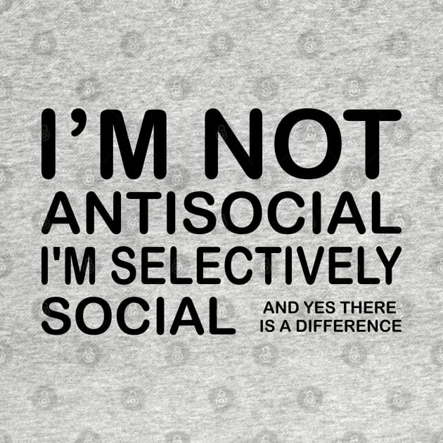 I'm Not Antisocial, I'm Selectively Social by PeppermintClover